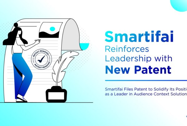 Smartifai Files Patent to Solidify Its Position as a Leader in Audience Context Solutions